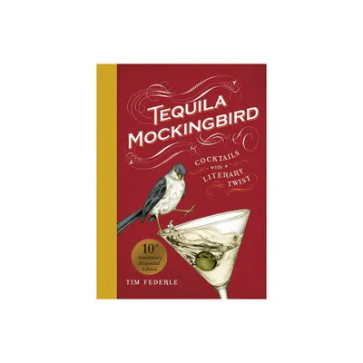 Tequila Mockingbird (10th Anniversary Expanded Edition) - by Tim Federle (Hardcover)