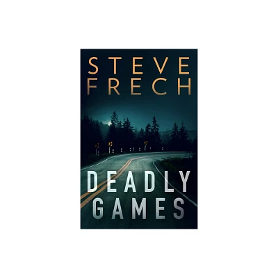 Deadly Games - by Steve Frech (Paperback)