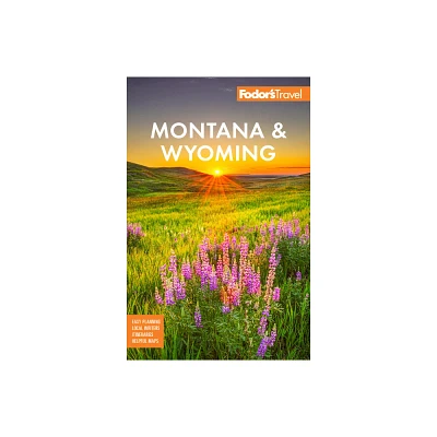 Fodors Montana & Wyoming - (Full-Color Travel Guide) 6th Edition by Fodors Travel Guides (Paperback)