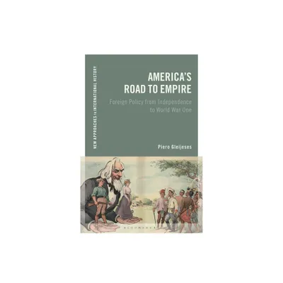 Americas Road to Empire - (New Approaches to International History) by Piero Gleijeses (Hardcover)