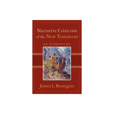 Narrative Criticism of the New Testament - by James L Resseguie (Paperback)