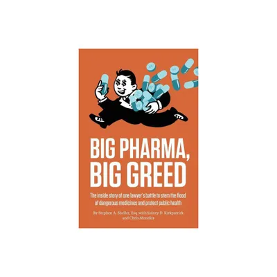 Big Pharma, Big Greed - by Stephen A Sheller & Sidney D Kirkpatrick & Christopher Mondics (Paperback)