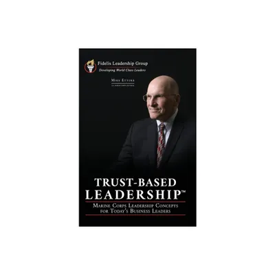 Trust-Based Leadership - by Mike Ettore (Hardcover)