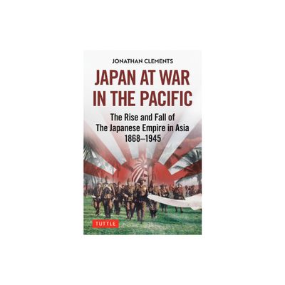 Japan at War in the Pacific - by Jonathan Clements (Hardcover)