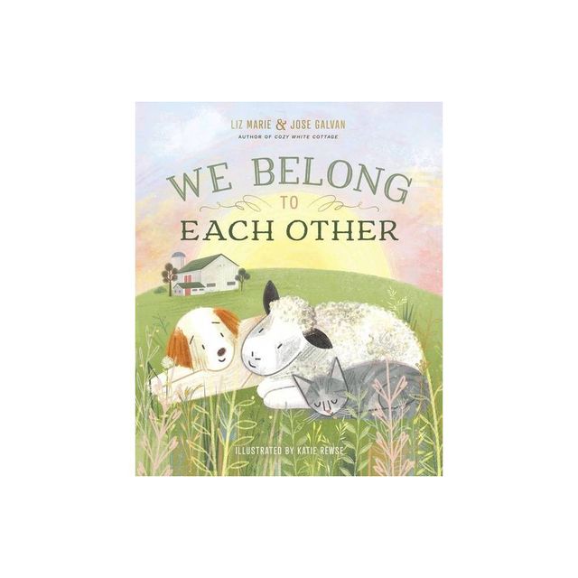 We Belong to Each Other - by Liz Marie Galvan & Jose Galvan (Hardcover)