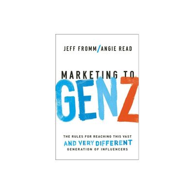 Marketing to Gen Z - by Jeff Fromm & Angie Read (Paperback)