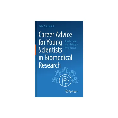 Career Advice for Young Scientists in Biomedical Research - by Bla Z Schmidt (Hardcover)