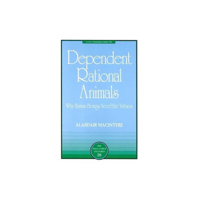 Dependent Rational Animals - (Paul Carus Lectures) by Alasdair MacIntyre (Paperback)