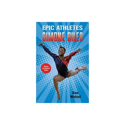 Epic Athletes: Simone Biles - by Dan Wetzel (Paperback)