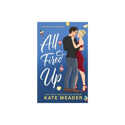 All Fired Up - (Hot in the Kitchen) by Kate Meader (Paperback)