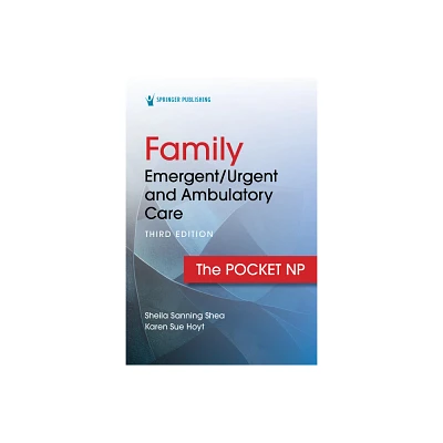 Family Emergent/Urgent and Ambulatory Care - 3rd Edition by Sheila Sanning Shea & Karen Sue Hoyt (Spiral Bound)