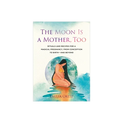 The Moon Is a Mother, Too - by Emilia Ortiz (Paperback)