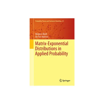 Matrix-Exponential Distributions in Applied Probability - (Probability Theory and Stochastic Modelling) by Mogens Bladt & Bo Friis Nielsen