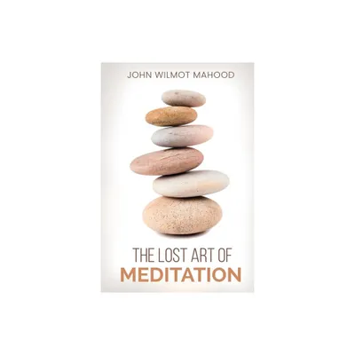 The Lost Art of Meditation - by John Wilmot Mahood (Paperback)