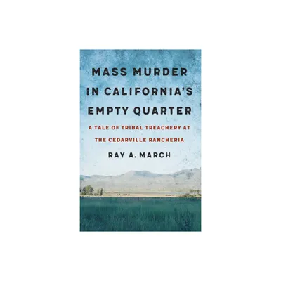 Mass Murder in Californias Empty Quarter - by Ray A March (Hardcover)