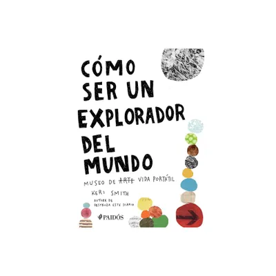 Cmo Ser Un Explorador del Mundo: Museo de (Arte) Vida Porttil / How to Be an Explorer of the World: Portable (Art) Life Museum - by Keri Smith