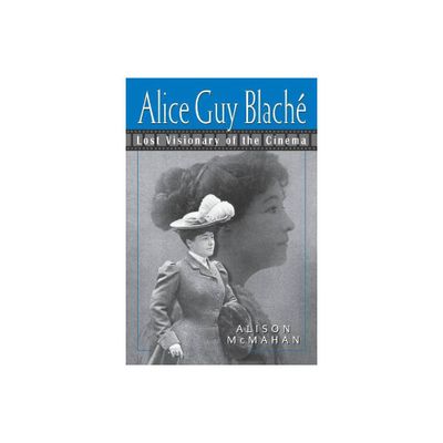 Alice Guy Blach - by Alison McMahan (Paperback)