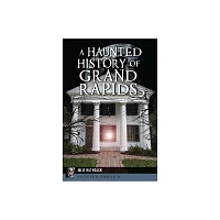 A Haunted History of Grand Rapids - (Haunted America) by Julie Rathsack (Paperback)