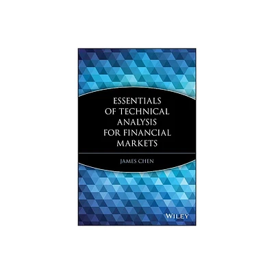 Essentials of Technical Analysis for Financial Markets - (Essentials (John Wiley)) by James Chen (Paperback)