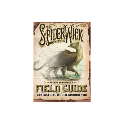 Arthur Spiderwicks Field Guide to the Fantastical World Around You - (Spiderwick Chronicles) by Tony Diterlizzi & Holly Black (Hardcover)