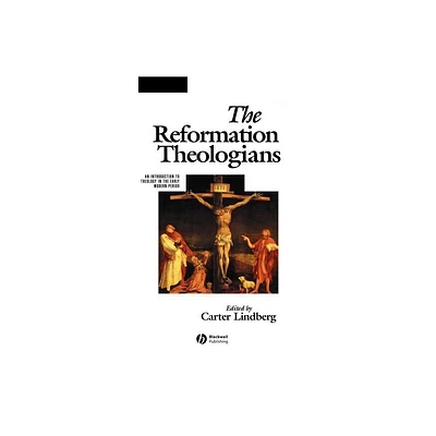 The Reformation Theologians - (Great Theologians) by Carter Lindberg (Paperback)