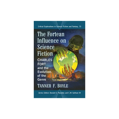 The Fortean Influence on Science Fiction - (Critical Explorations in Science Fiction and Fantasy) by Tanner F Boyle (Paperback)