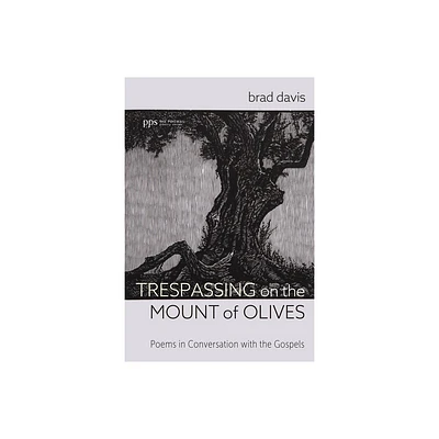 Trespassing on the Mount of Olives - (Poiema Poetry) by Brad Davis (Paperback)