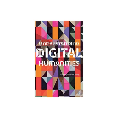 Understanding Digital Humanities - by D Berry (Hardcover)