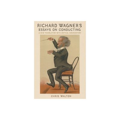 Richard Wagners Essays on Conducting - (Eastman Studies in Music) Annotated by Chris Walton (Paperback)