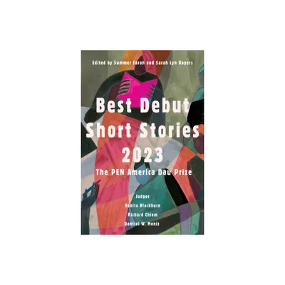 Best Debut Short Stories 2023 - (Pen America) by Sarah Lyn Rogers & Summer Farah (Paperback)