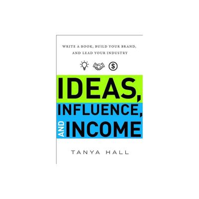 Ideas, Influence, and Income - by Tanya Hall (Hardcover)