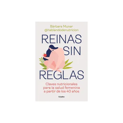 Reinas Sin Reglas. Claves Nutricionales Para La Salud Femenina a Partir de Los 4 0 Aos / Queens Without Rules. Nutritional Keys for Womens Health