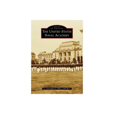 The United States Naval Academy - (Images of America) by Christopher Miller (Paperback)