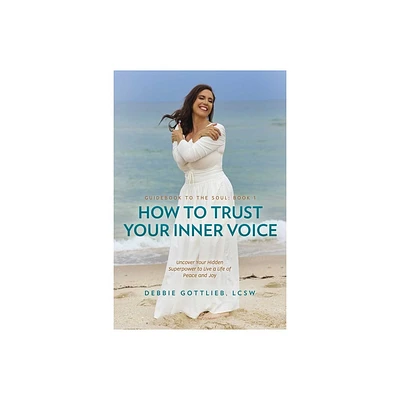 How to Trust Your Inner Voice - by Debbie Gottlieb (Paperback)