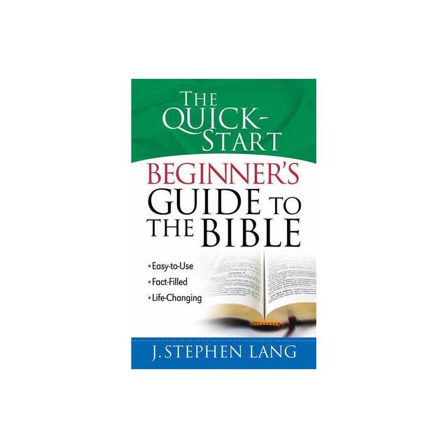 The Quick-Start Beginners Guide to the Bible - by J Stephen Lang (Paperback)