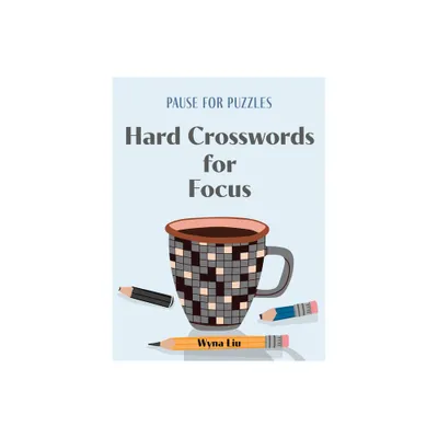 Pause for Puzzles: Hard Crosswords for Focus - by Wyna Liu (Paperback)