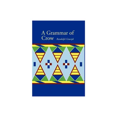 A Grammar of Crow - (Studies in the Native Languages of the Americas) by Randolph Graczyk (Hardcover)