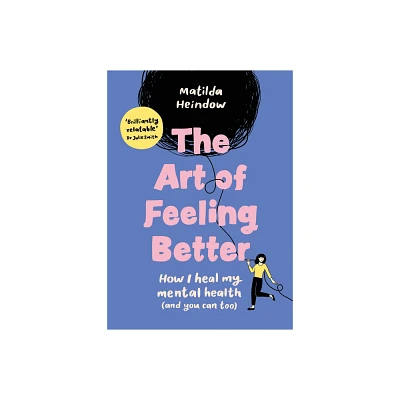 The Art of Feeling Better - by Matilda Heindow (Hardcover)