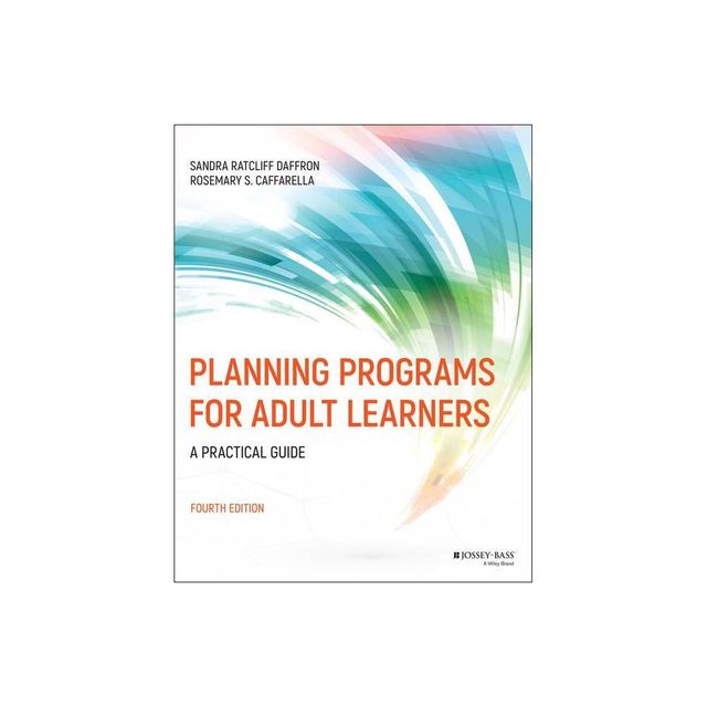 Planning Programs for Adult Learners - 4th Edition by Sandra Ratcliff Daffron & Rosemary S Caffarella (Paperback)