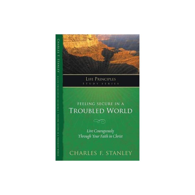 Feeling Secure in a Troubled World - (Life Principles Study) by Charles F Stanley (Paperback)