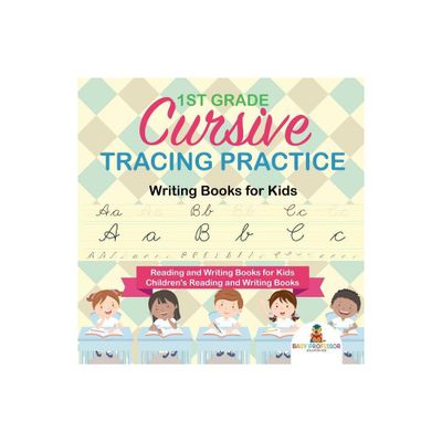 1st Grade Cursive Tracing Practice - Writing Books for Kids - Reading and Writing Books for Kids Childrens Reading and Writing Books - (Paperback)