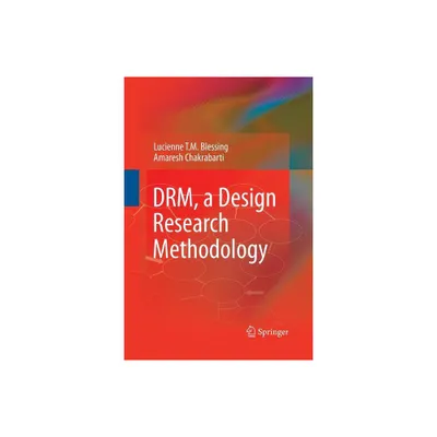 Drm, a Design Research Methodology - by Lucienne T M Blessing & Amaresh Chakrabarti (Paperback)