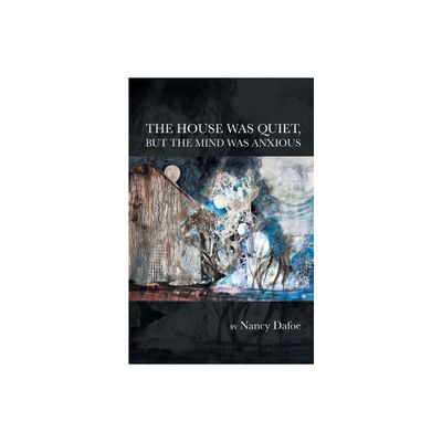 The House Was Quiet, But the Mind Was Anxious - by Nancy Dafoe (Paperback)