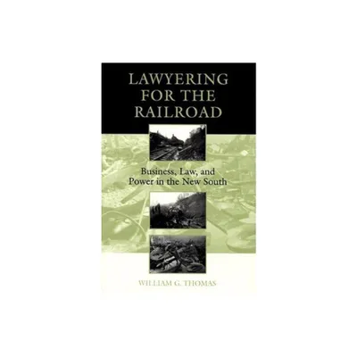 Lawyering for the Railroad - by William G Thomas (Paperback)