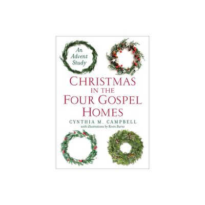 Christmas in the Four Gospel Homes - by Cynthia M Campbell (Paperback)