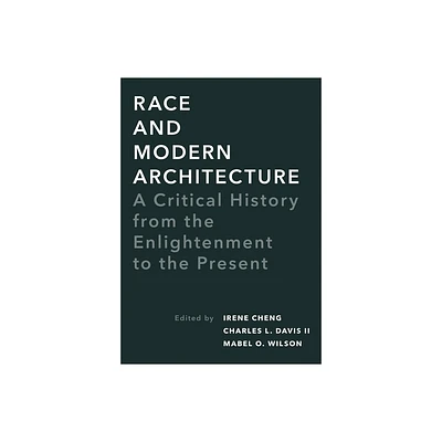 Race and Modern Architecture - (Culture Politics & the Built Environment) by Irene Cheng & Charles L Davis II & Mabel O Wilson (Paperback)