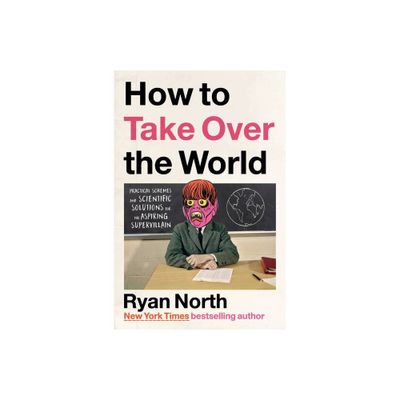 How to Take Over the World - by Ryan North (Hardcover)