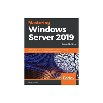 Mastering Windows Server 2019 - Second Edition - 2nd Edition by Jordan Krause (Paperback)