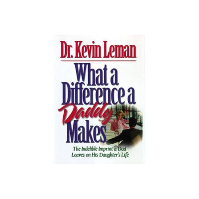 What a Difference a Daddy Makes - by Kevin Leman (Paperback)