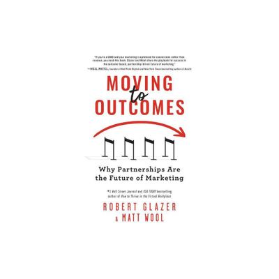 Moving to Outcomes - by Robert Glazer & Matt Wool (Paperback)